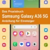 Das Praxisbuch Samsung Galaxy A36 5G - Anleitung für Einsteiger