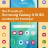 Das Praxisbuch Samsung Galaxy A16 5G - Anleitung für Einsteiger