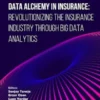 Data Alchemy in Insurance: Revolutionizing the Insurance Industry through Big Data Analytics