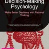 Decision-Making Psychology: Make Better Decisions with Rational Thinking