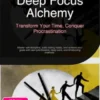 Deep Focus Alchemy: Transform Your Time, Conquer Procrastination