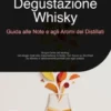 Degustazione Whisky: Guida alle Note e agli Aromi dei Distillati