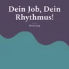 Dein Job, Dein Rhythmus!