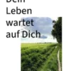 Dein Leben wartet auf Dich