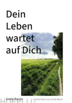 Dein Leben wartet auf Dich