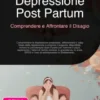 Depressione Post Partum: Comprendere e Affrontare il Disagio
