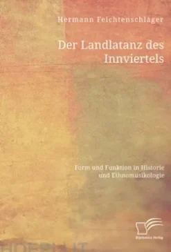 Der Landlatanz des Innviertels. Form und Funktion in Historie und Ethnomusikologie