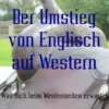 Der Umstieg von Englisch auf Western