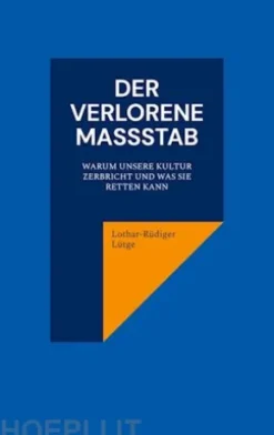 Der verlorene Maßstab. Warum unsere Kultur zerbricht und was sie retten kann.