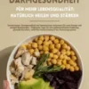 Der Weg zur perfekten Darmgesundheit für mehr Lebensqualität: Natürlich heilen und stärken (Darmkompass: Darmgesundheit und Immunsystem verbessern für mehr Energie und weniger Beschwerden - Praktische Tipps für eine ballaststoffreiche Ernährung...)