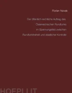 Der öffentlich-rechtliche Auftrag des Österreichischen Rundfunksim Spannungsfeld zwischen Rundfunkfreiheit und staatlicher Kontrolle