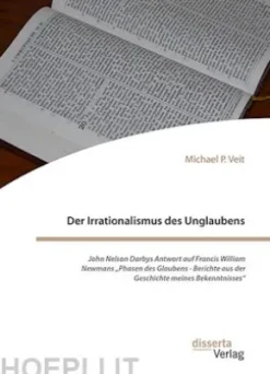 Der Irrationalismus des Unglaubens. John Nelson Darbys Antwort auf Francis William Newmans „Phasen des Glaubens - Berichte aus der Geschichte meines Bekenntnisses“