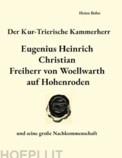 Der Kur-Trierische Kammerherr Eugenius Heinrich Christian Freiherr von Woellwarth auf Hohenroden