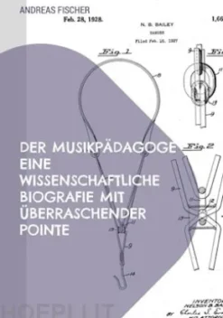 Der Musikpädagoge Eine wissenschaftliche Biografie mit überraschender Pointe