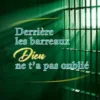 Derrière les barreaux, Dieu ne t'a pas oublié