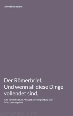 Der Römerbrief. Und wenn all diese Dinge vollendet sind.