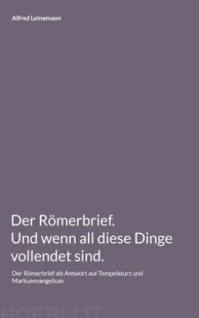 Der Römerbrief. Und wenn all diese Dinge vollendet sind.