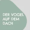 Der Vogel auf dem Dach