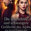 Die abgelehnte und schwangere Gefährtin des Alpha