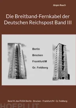 Die Breitband-Fernkabel der Deutschen Reichspost Band III
