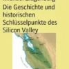 Die Geschichte und historischen Schlüsselpunkte des Silicon Valley