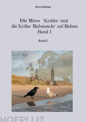 Die Möwe "Krabbe" und die Krähe "Rabenstolz" auf Reisen Band 1