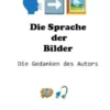 Die Sprache der Bilder - Die Gedanken des Autors