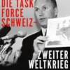 Die Task Force Schweiz - Zweiter Weltkrieg - Band 5