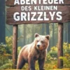 Die Abenteuer des kleinen Grizzlys