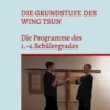 Die Grundstufe des Wing Tsun