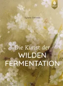 Die Kunst der wilden Fermentation