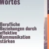 Die Macht des Wortes – Berufliche Beziehungen durch effektive Kommunikation stärken