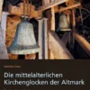 Die mittelalterlichen Kirchenglocken der Altmark