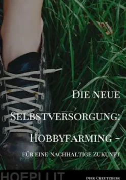 Die neue Selbstversorgung: Hobbyfarming
