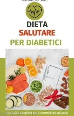 Dieta salutare per diabetici: una guida completa per il controllo del glucosio