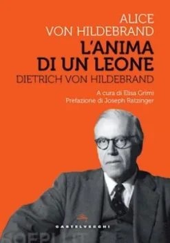 DIETRICH VON HILDEBRAND. L'ANIMA DI UN LEONE