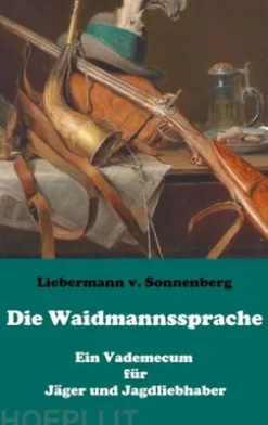 Die Waidmannssprache - Ein Vademecum für Jäger und Jagdliebhaber