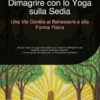 Dimagrire con lo Yoga sulla Sedia: Una Via Gentile al Benessere e alla Forma Fisica