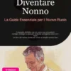 Diventare Nonno: La Guida Essenziale per il Nuovo Ruolo