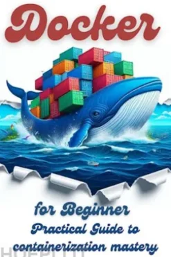 Docker for Beginner: Practical Guide to Containerization Mastery