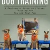 Dog Training: How Your Dogs Thinks and Learns Trough Training (A Real-world Guide to Clicker Training for You and Your Pup)