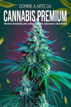 Domine o Cultivo de Cannabis 2026: Guia Completo Indoor e Outdoor — Da Semente à Colheita para Maximizar THC, CBD e Produção em Qualquer Espaço