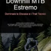 Downhill MTB Estremo: Dominare le Discese e i Trail Tecnici
