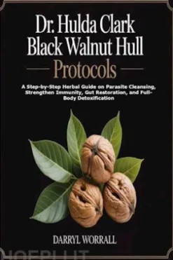 Dr. Hulda Clark Black Walnut Hull Protocols