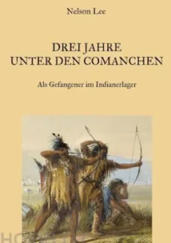 Drei Jahre unter den Comanchen - Als Gefangener im Indianerlager