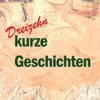 Dreizehn kurze Geschichten