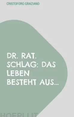 Dr. rat. Schlag: Das Leben besteht aus...