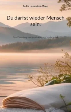 Du darfst wieder Mensch sein.