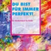 Du bist für immer perfekt!