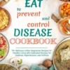 Eat to Prevent and Control Disease Cookbook